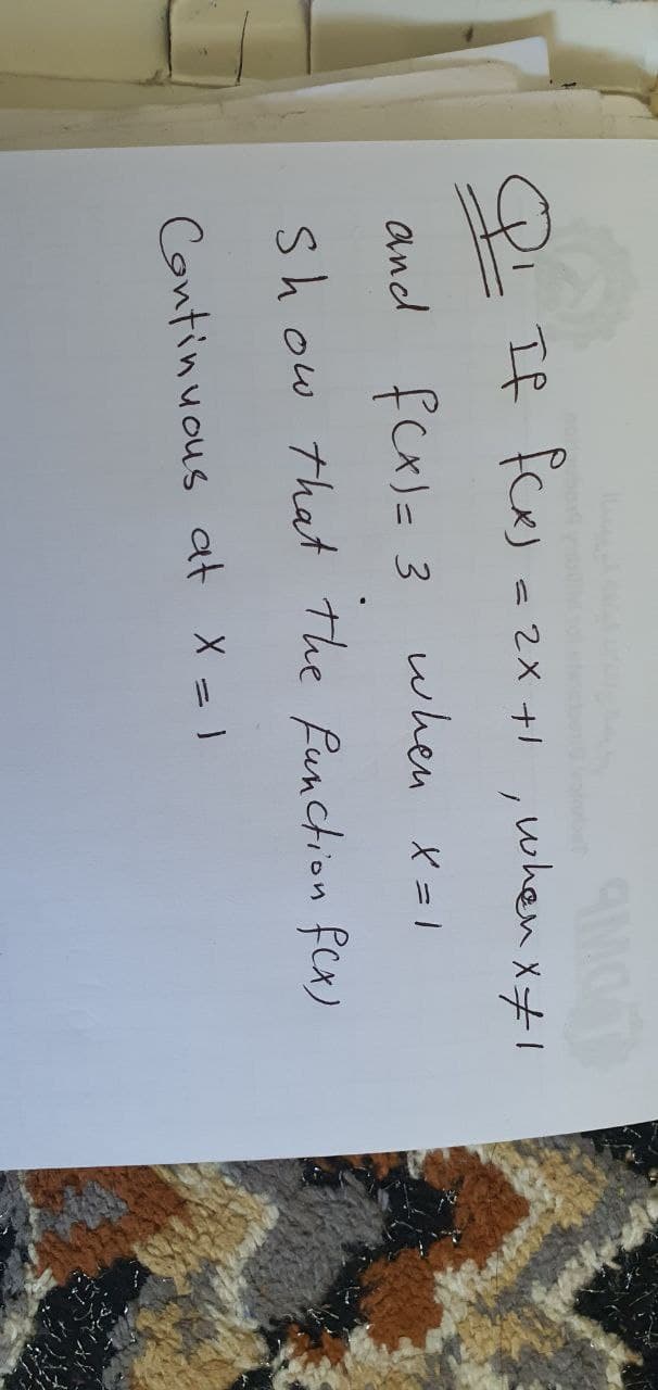 If fCxJ =2x
- 2x +1 ,when X7!
and fcx)= 3 when x=1
show that The function fcx)
Continuous at X = 1
