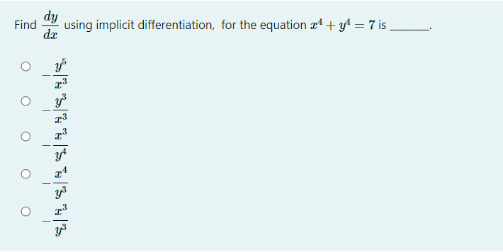 dy
Find
dr
using implicit differentiation, for the equation r4 + yt = 7 is
y3
