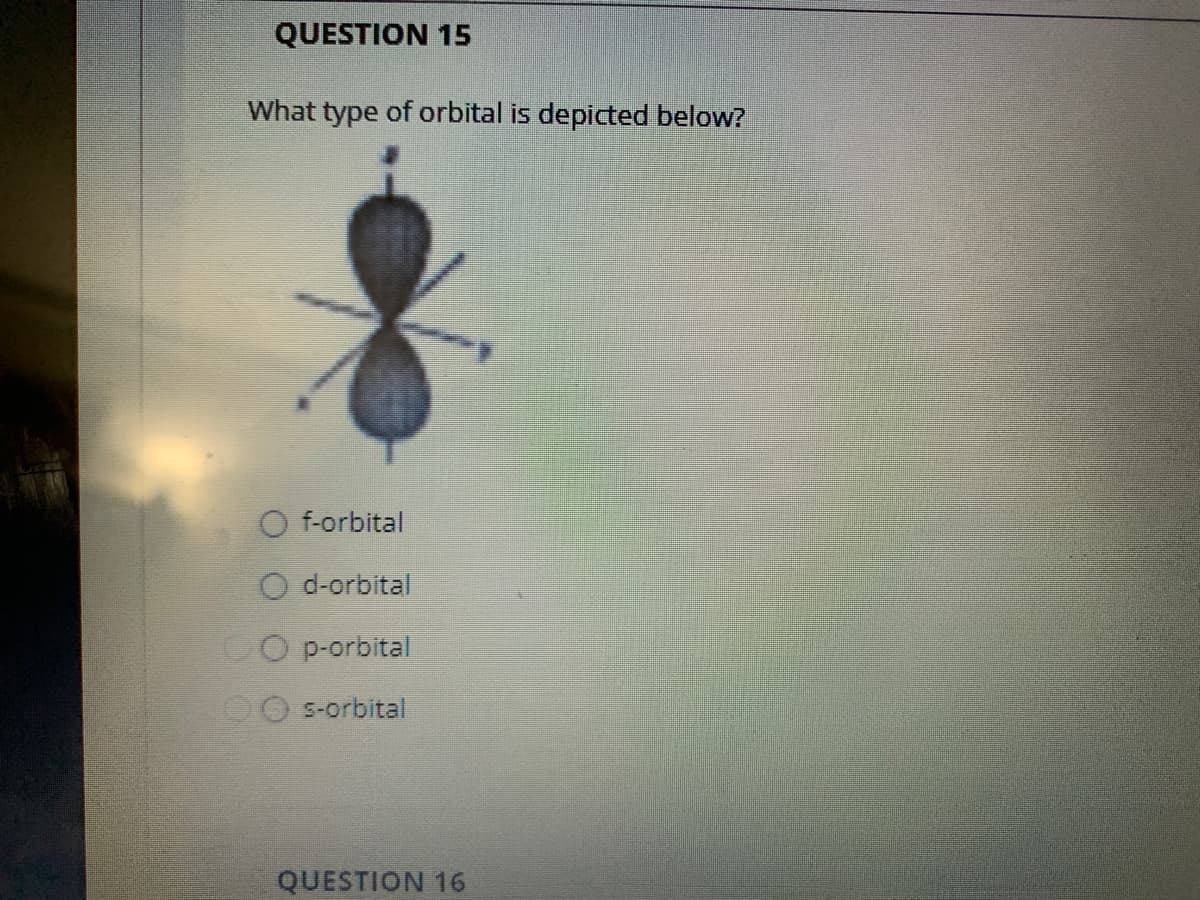 QUESTION 15
What type of orbital is depicted below?
f-orbital
O d-orbital
CO p-orbital
s-orbital
QUESTION 16
