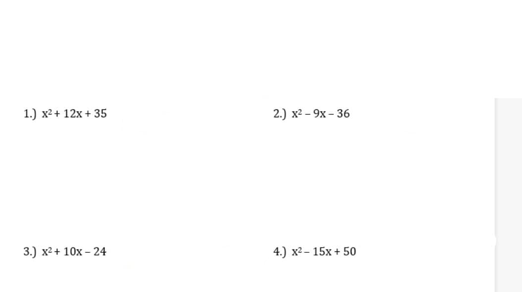 1.) х2+ 12х + 35
2.) х2 - 9х - 36
3.) х2 + 10х- 24
4.) х2- 15х + 50
