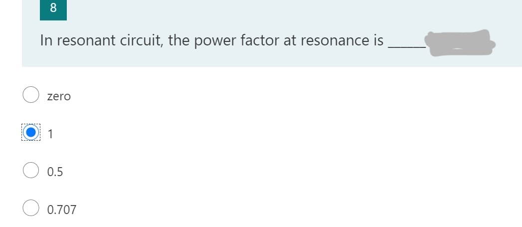 8
In resonant circuit, the power factor at resonance is
zero
1
0.5
0.707