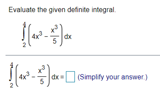 Evaluate the given definite integral.
.3
4x3
dx
4x3
dx =
(Simplify your answer.)
2
