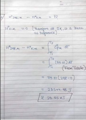 = ?2
Hom
=0 Therefore at Dix ,ik is laiken.
as queference)
%3D
I (49.01) at
(From Table)
%3D
= 49.01(298-0)
= 23544.93 I
23.55 KJ
