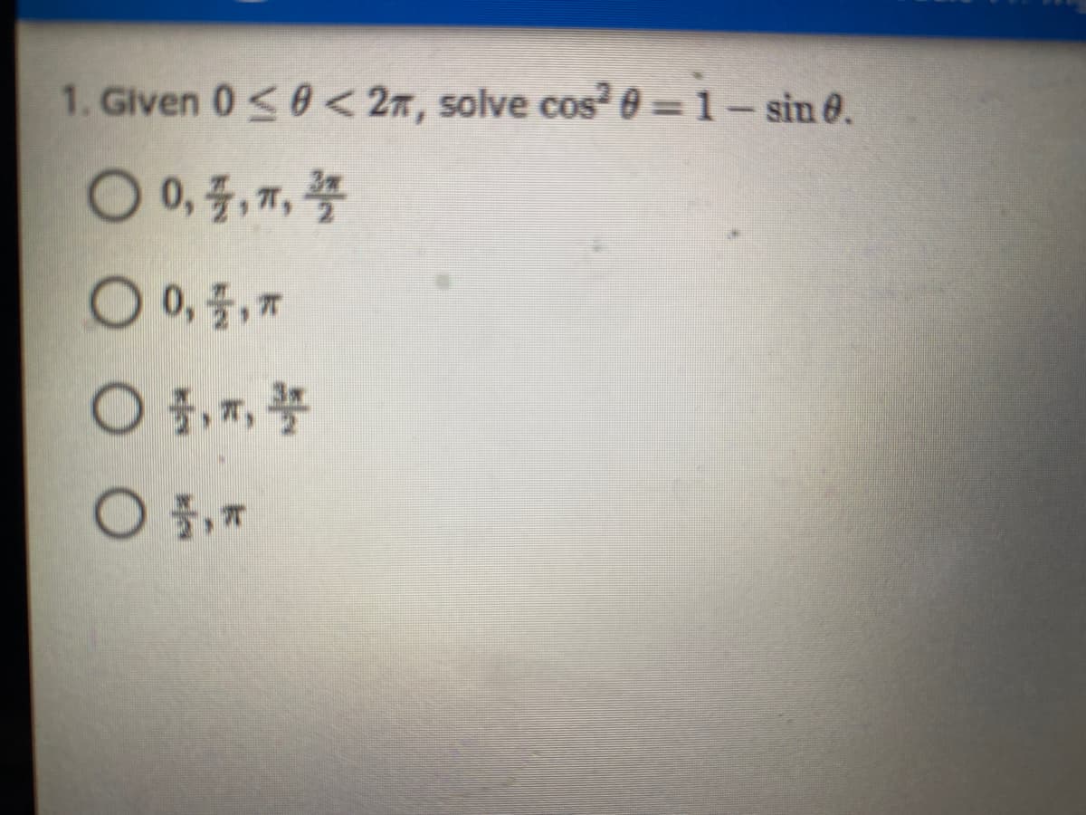 1. Glven 0<0< 27, solve cos² 0 =1- sin 6.
0, 플, T
