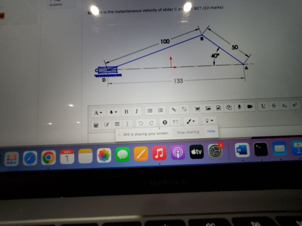 I
bat is the instantaneous velocity of slider C an
100
D
00 1 ●
A-
BIE
I
OC
IRIS is sharing your screen.
133
BC? (10 marks)
B
S
Stop sharing
tv
40°
Hide
50
W
A
US x, x²
Ꭶ
1