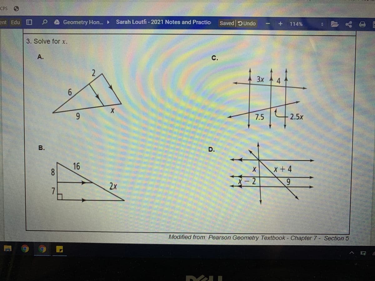 CPS
ent Edu D
O P @Geometry Hon. ►
Sarah Loutfi - 2021 Notes and Practic
Saved DUndo
+ 114%
****
3. Solve for x.
A.
с.
2
3x
6.
9
7.5
2.5x
B.
D.
16
x + 4
8.
X- 2
2x
7.
Modified from Pearson Geometry Textbook - Chapter 7- Section 5
9,
C.
