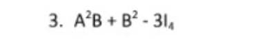 3. A'B + B? - 31,
