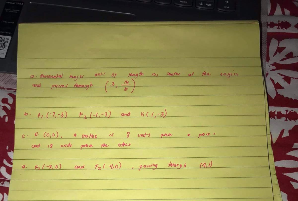 Home
Poon
End
ort
Canter
the angins
axls OF
jength
at
10,
pares Anmaugh .
and
b. $i (7,-3) Fz (H,-3)
C Co,0).
a vertex
is
units
C.
and
18
units
Fil-y,0)
(4.)
d.
and.
