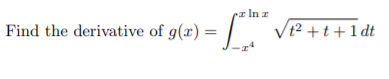 Find the derivative of g(x) = |.
•r In z
Vt2 +t+1 dt
