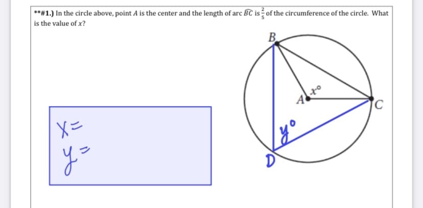 **#1.) In the circle above, point A is the center and the length of arc BC is of the circumference of the circle. What
is the value of x?
В.
yo
