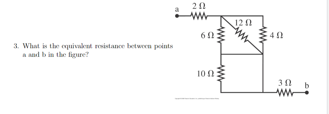 2Ω
a
ww
12 0
6Ω:
4Ω
3. What is the equivalent resistance between points
a and b in the figure?
10 Ω
3 N
ww
