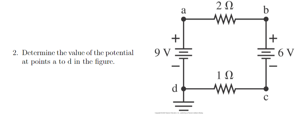 2Ω
a
2. Determine the value of the potential
at points a to d in the figure.
9 VE
-
1Ω
d
Cr n .pe n y
+
