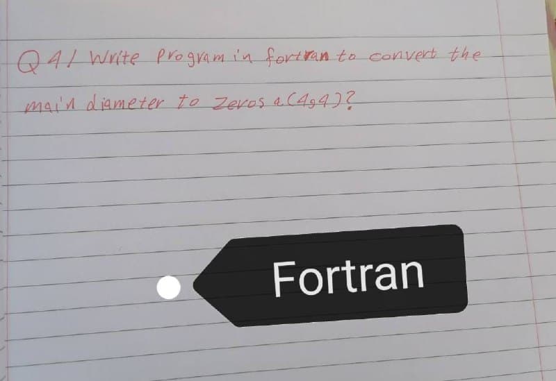 041 Write program i'n fortran to convert the
main diameter to Zeros a (A947?
Fortran
