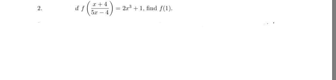 x + 4
if f
= 2r3 +1, find f(1).
5x – 4
-
