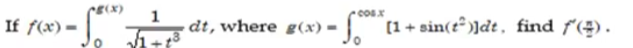 g(x)
If f(x) =
1
dt, where g(x)
(1 + sin(tª )]dt , find f'(=).
