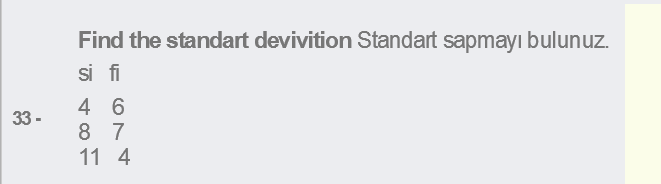 Find the standart devivition Standart sapmayı bulunuz.
si fi
4 6
8 7
33 -
11 4
