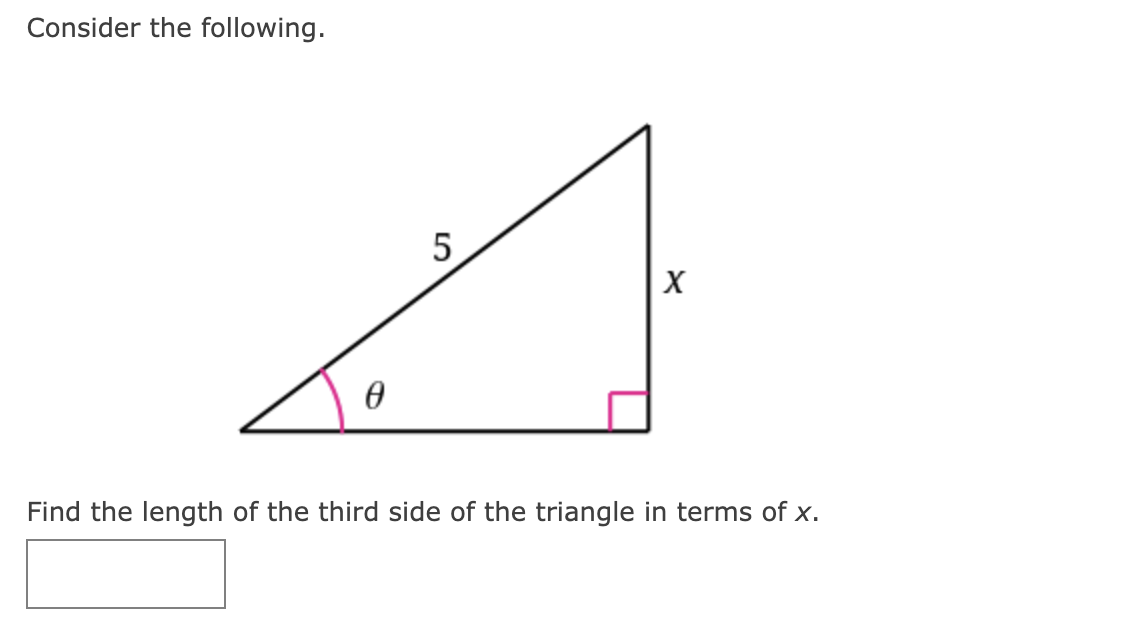 Consider the following.
5
Find the length of the third side of the triangle in terms of x.
