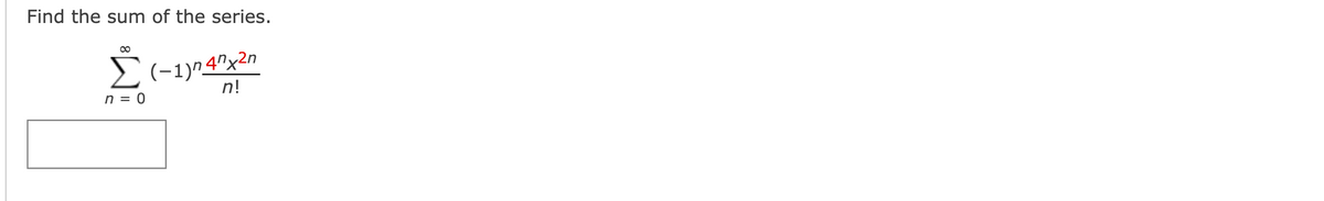 Find the sum of the series.
∞
n = 0
(−1)n 47x²n
n!