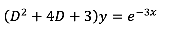 (D² + 4D + 3)y = e-3*
=e-3x
