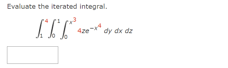 Evaluate the iterated integral.
4 "1
Ա [[
4ze
-x4
dy dx dz