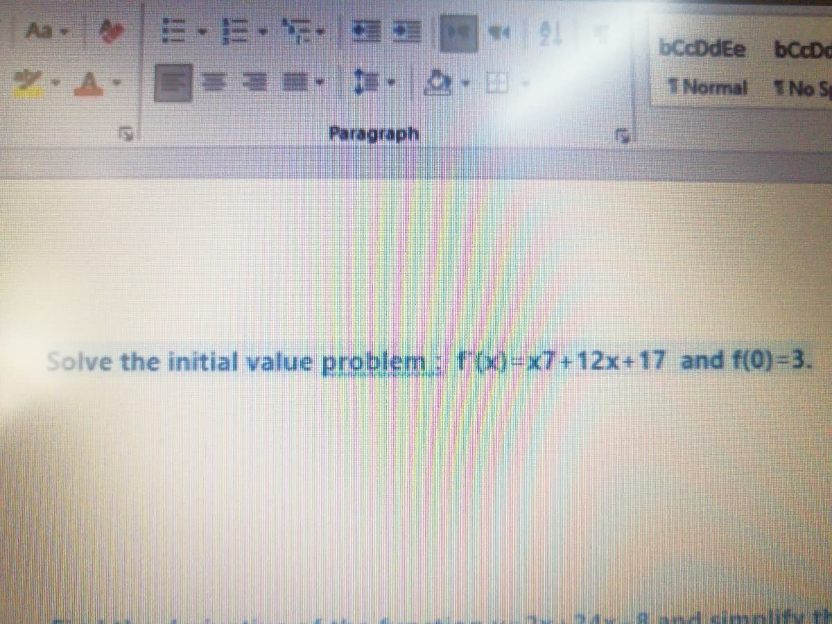 =,E..一
Aa
bCcDdEe bCcDd
, .国
1 Normal
1No S
Paragraph
Solve the initial value problem: f(x)-x7+12x+17 and f(0)3.
simplity
