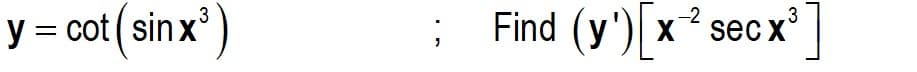 Find (y')[x
-2
sec
3
y = cot ( sin x)
%3B
