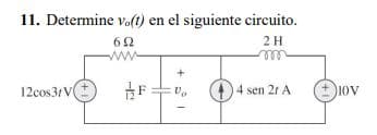 11. Determine vo(t) en el siguiente circuito.
62
ww
2H
ll
12cos31 V
I sen 21 A O1ov
