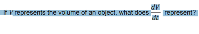 dv
represent?
dt
If V represents the volume of an object, what does
