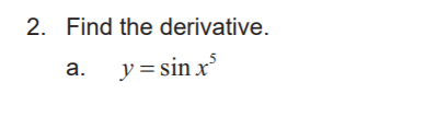 2. Find the derivative.
a. y = sin x
