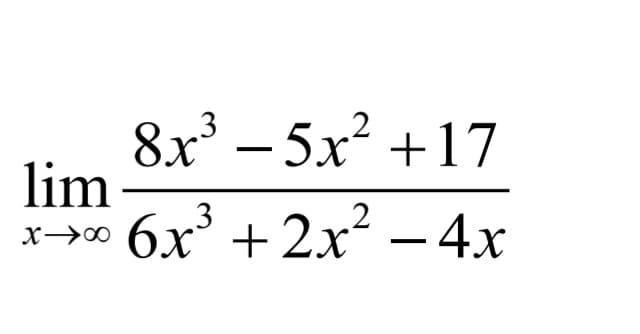 8x' – 5x +17
lim
бх3 + 2х? — 4х
