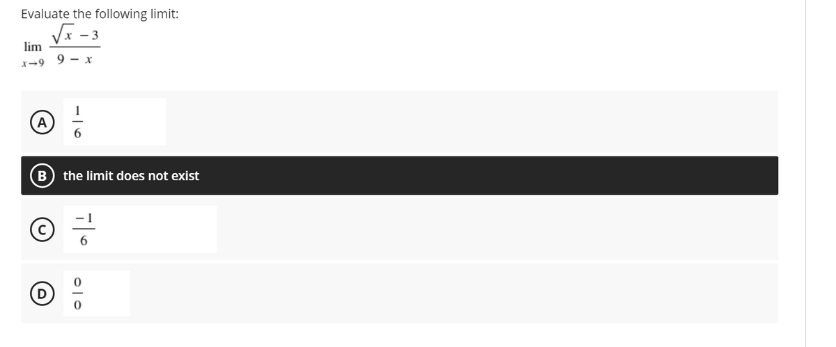 Evaluate the following limit:
- 3
lim
9 - x
1
6.
B
the limit does not exist
6.
