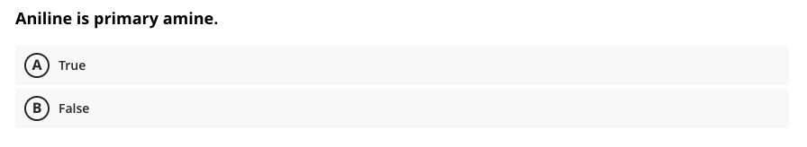 Aniline is primary amine.
(A) True
(B) False

