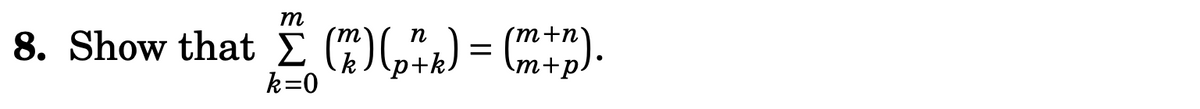 m
8. Show that Σ (7) (p²k) = (m+p).
k=0