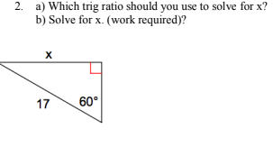 2. a) Which trig ratio should you use to solve for x?
b) Solve for x. (work required)?
17
60°
