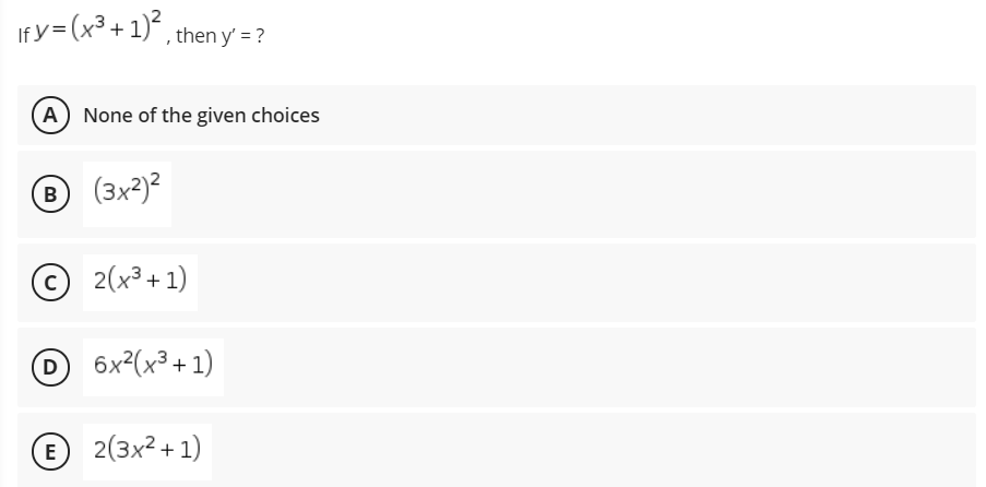 If y= (x³ + 1)* , then y' = ?
A None of the given choices
B
(3x2)2
©
2(x³ + 1)
D 6x²(x³+ 1)
E 2(3x2 + 1)
E
