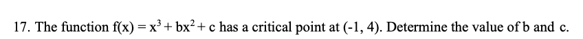 17. The function f(x) = x² + bx²+ c has a critical point at (-1, 4). Determine the value of b and c.