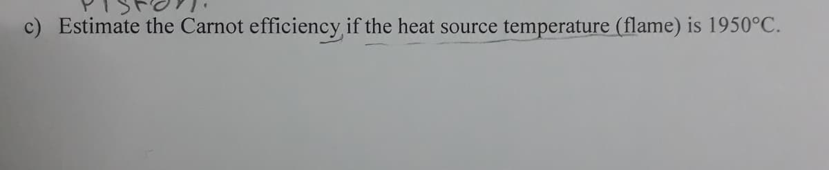 c) Estimate the Carnot efficiency if the heat source temperature (flame) is 1950°C.
