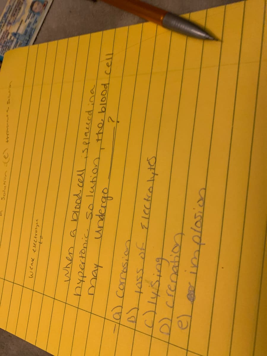 Solukun -te
weak elCctrolyre
to
a blood cell ispiaceedina
hypertonice solution the blo0od cell
when
may
Corresion
D) crenation
e)
erimplosin
