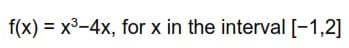 f(x) = x³-4x, for x in the interval [-1,2]
