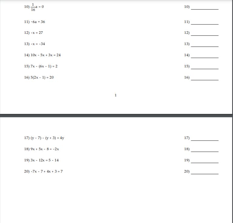 10)금-0
10)
16
11) -ба 3 36
11)
12) -x = 27
12)
-x = -34
13)
14) 10x - 5x + 3x = 24
14)
15) 7x - (6x - 1) = 2
15)
16) 5(2x - 1) = 20
16)
1
17) (y - 7) - (y + 3) = 4y
17)
18) 9x + 5x - 8 = -2x
18)
19) 3x - 12x = 5 - 14
19)
20) -7x - 7+ 4x + 3 = 7
20)
