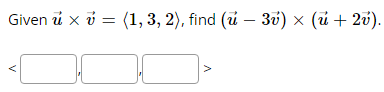 Given u x = (1, 3, 2), find (u - 3v) × (u + 2v).
(ú
V