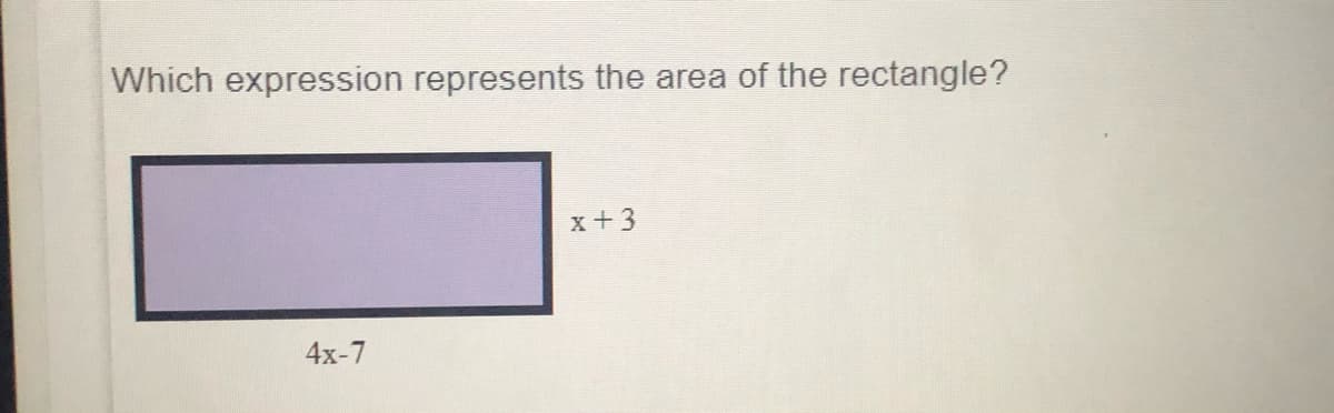 Which expression represents the area of the rectangle?
x +3
4x-7
