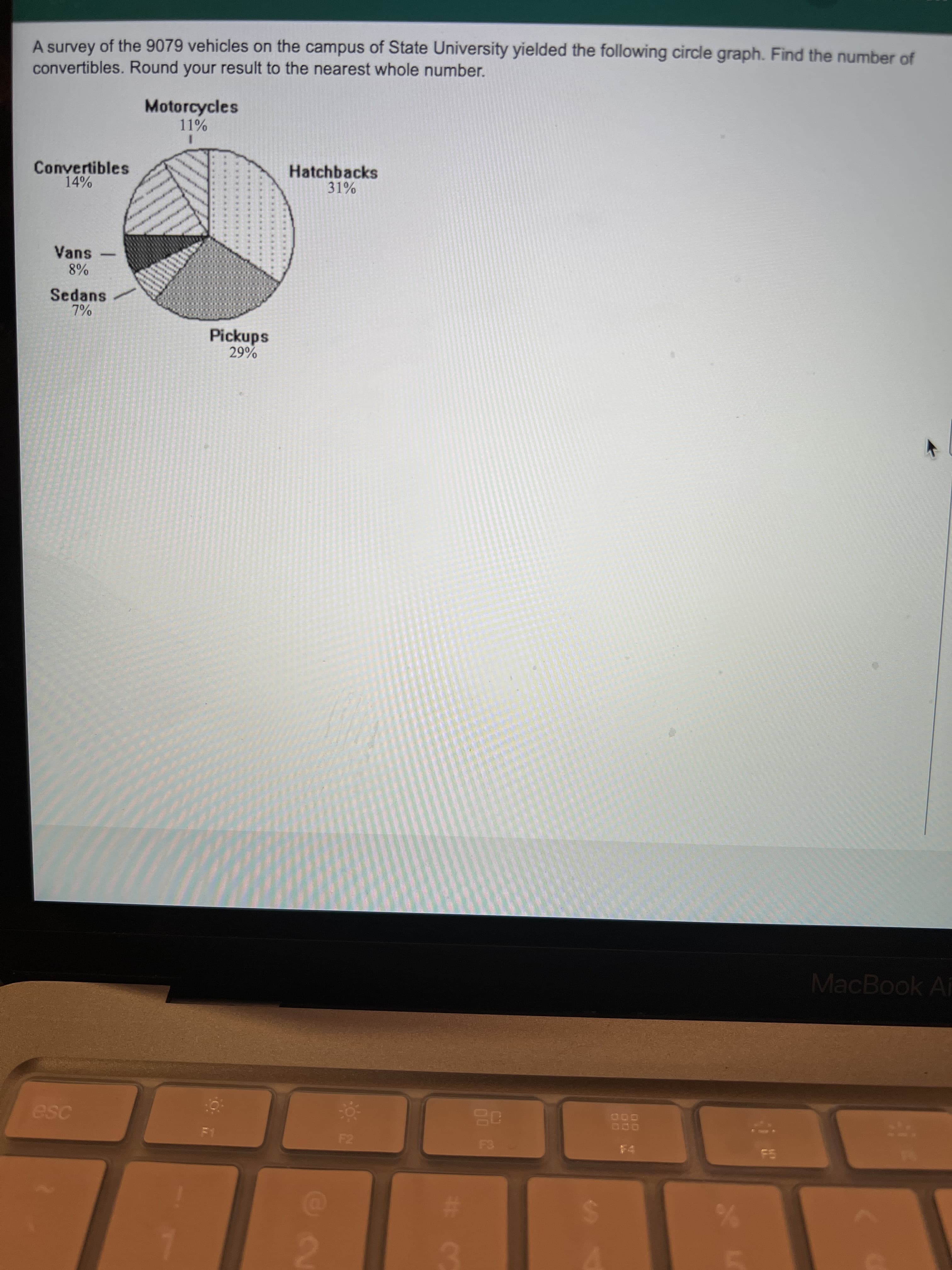 # CO
A survey of the 9079 vehicles on the campus of State University yielded the following circle graph. Find the number of
convertibles. Round your result to the nearest whole number.
Motorcycles
11%
Convertibles
14%
Hatchbacks
31%
Vans
8%
-
Sedans
7%
Pickups
MacBook Ai
esc
F2
%23
2.
