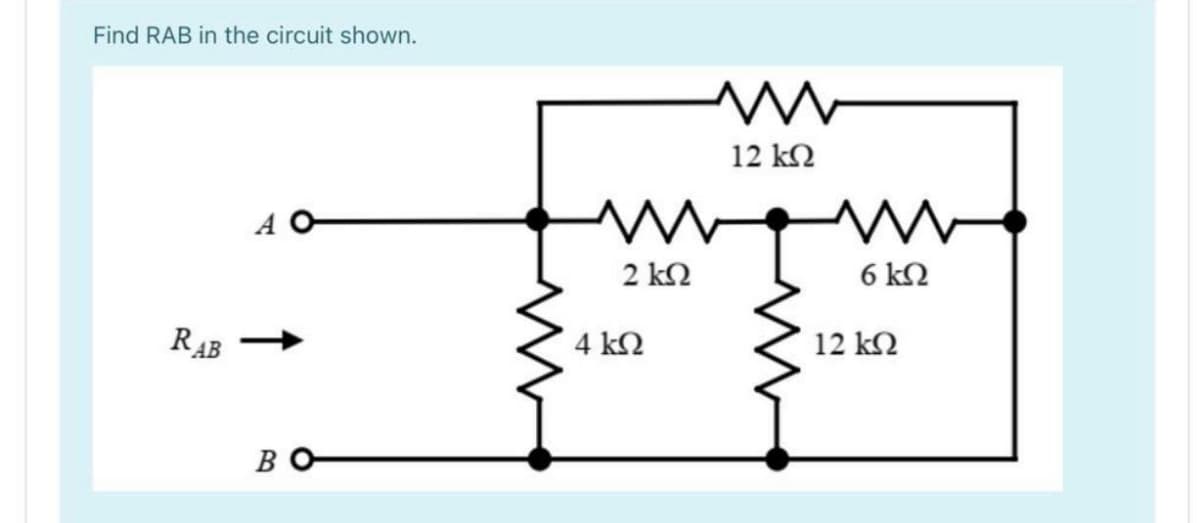 Find RAB in the circuit shown.
12 k2
2 kN
6 kN
R4B
4 kN
12 kN
В
