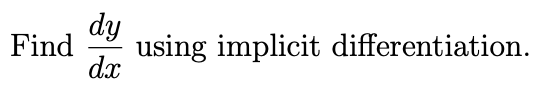 dy
using implicit differentiation.
dx
Find
