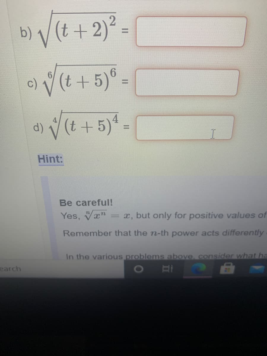 b) V (t + 2)° =
o) V(t +5)° =
d) V(t + 5)* -
4
4
%3D
Hint:
Be careful!
Yes, Va"
x, but only for positive values of
|3D
Remember that the n-th power acts differently
In the various problems above, consider what ha
earch
