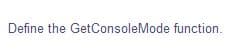 Define the GetConsoleMode function.
