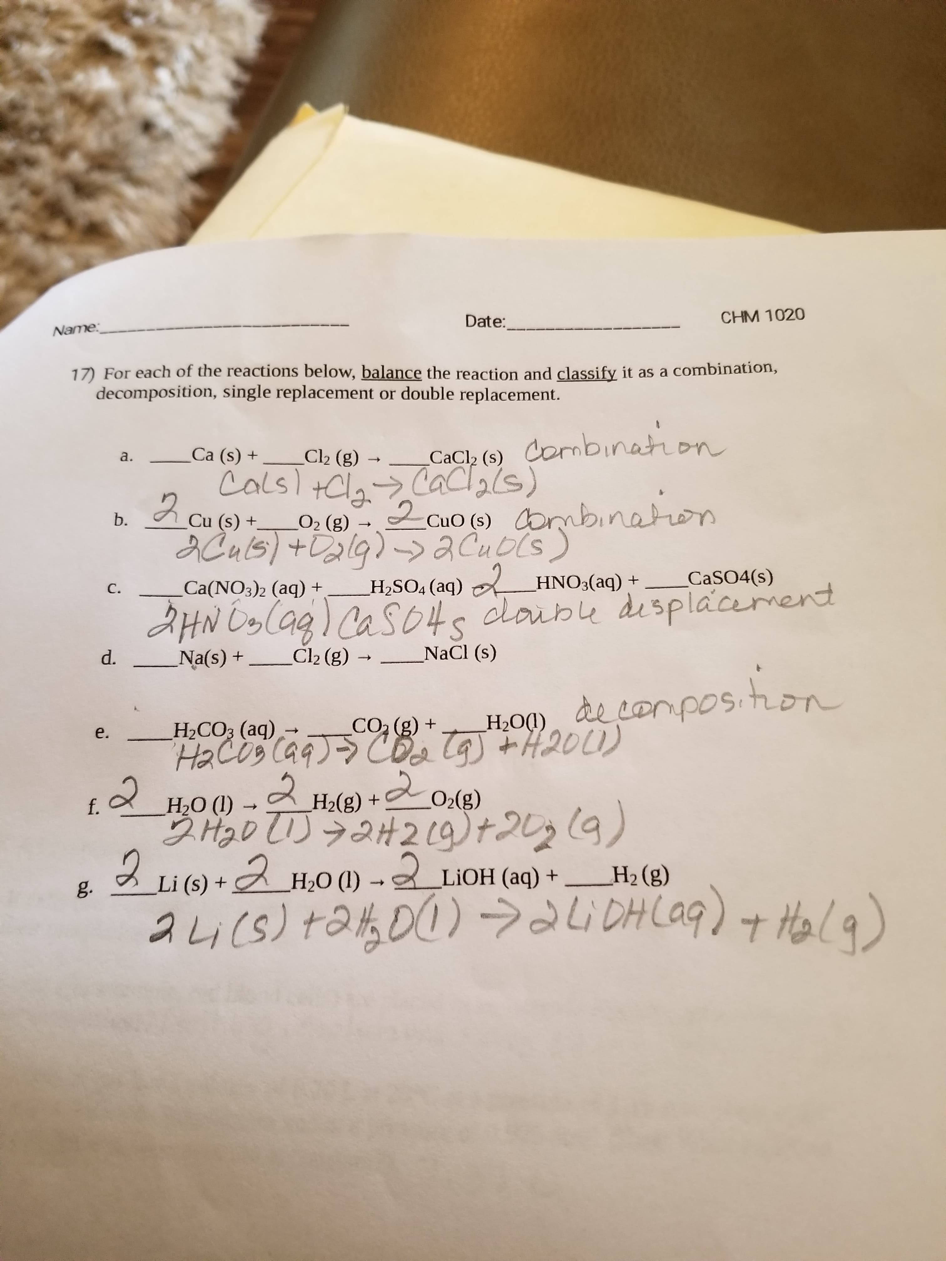 17) For each of the reactions below, balance the reaction and classify it as a combination,
decomposition, single replacement or double replacement.
Combination
Ca (s) +
C2 (g)
CaCl2 (s)
a.
Calsl +Cln-> Caclils)
2 Cu (s) +.
2
2 Cuo (s) ombinaton
b.
O2 (g)
H2SO4 (aq) A HNO3(aq) +
CASO4(s)
icament
Ca(NO3)2 (aq) +
С.
