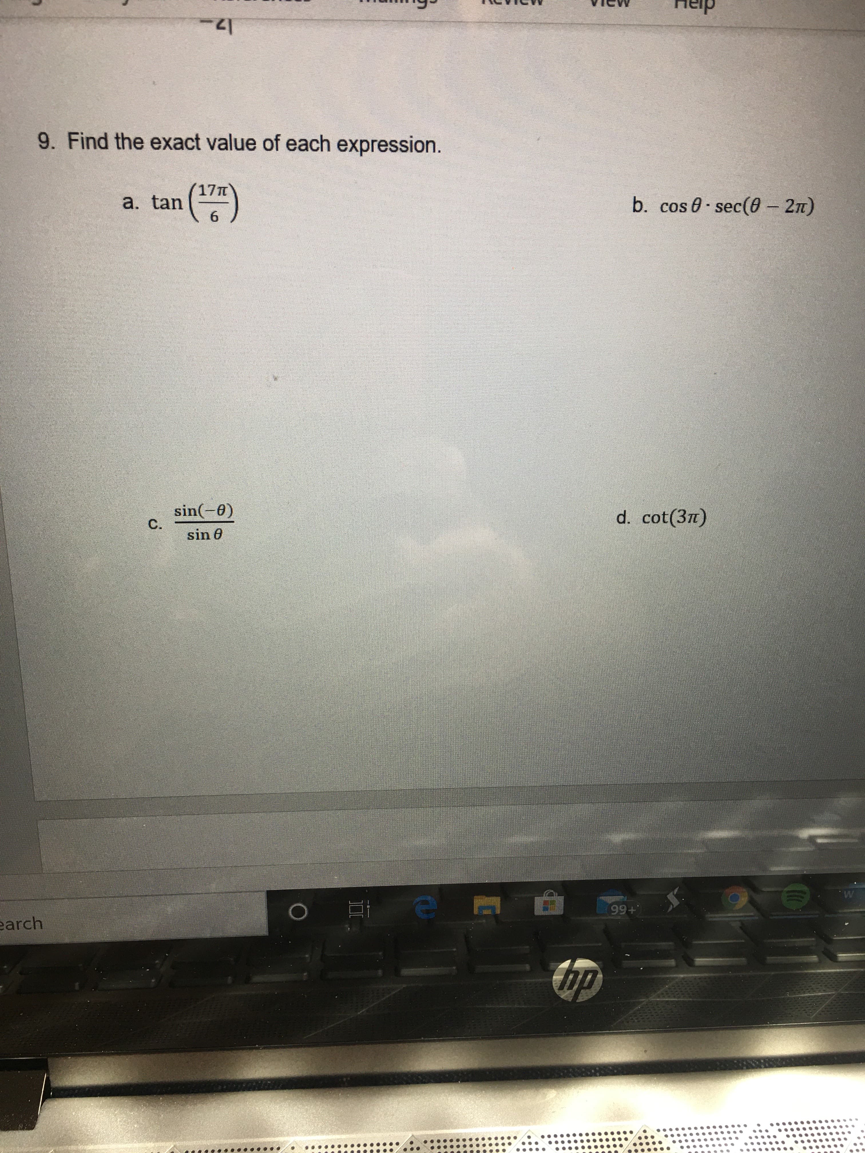 9. Find the exact value of each expression.
(i)
17T
a. tan
6.
b. cos 0- sec(0 - 2n)
sin(-0)
C.
d. cot(3n)
sin 0
M.
99+
earch
