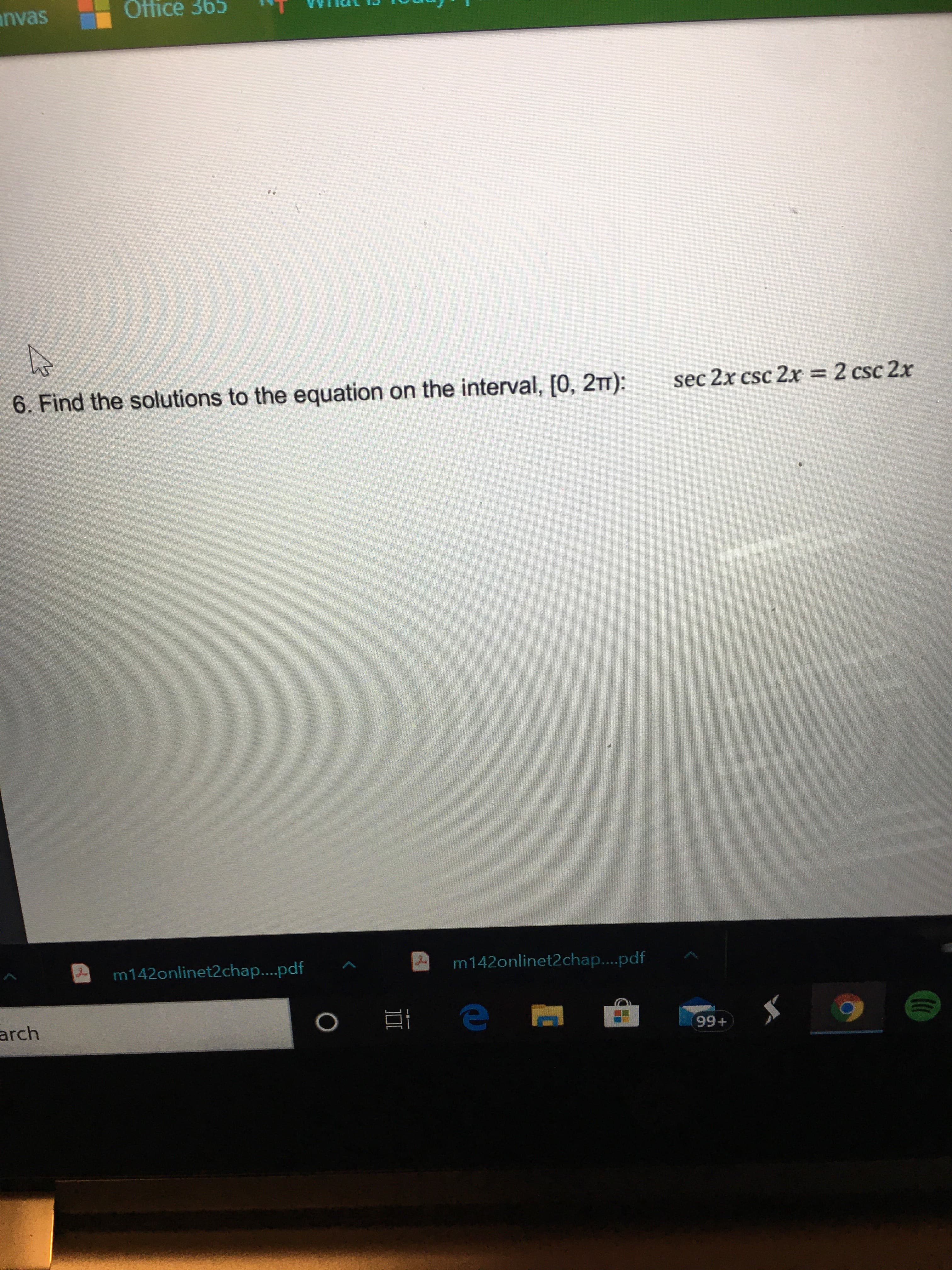 the solutions to the equation on the interval, [0, 2T):
sec 2x csc 2x = 2 csc 2x
